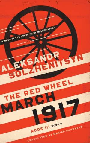 March 1917 – The Red Wheel, Node III, Book 3 de Aleksandr Solzhenitsyn