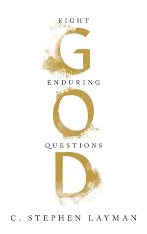 God – Eight Enduring Questions de C. Stephen Layman