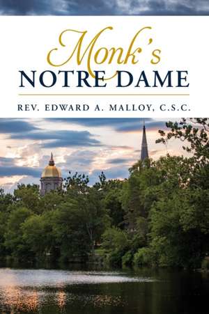 Monk`s Notre Dame de Edward A. Malloy C.s.c.