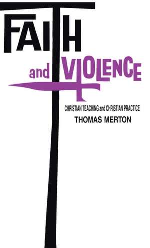 Faith and Violence – Christian Teaching and Christian Practice de Thomas Merton