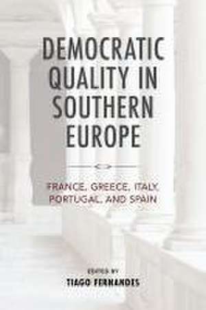 Democratic Quality in Southern Europe – France, Greece, Italy, Portugal, and Spain de Tiago Fernandes