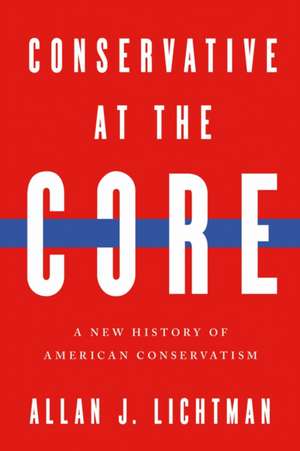 Conservative at the Core de Allan J. Lichtman