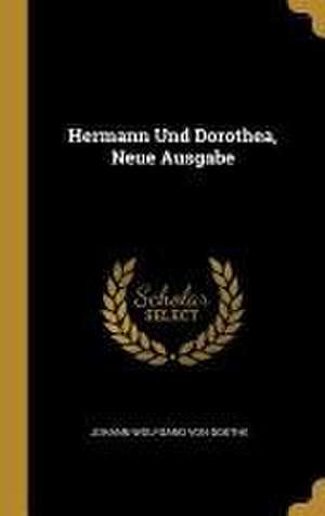 Hermann Und Dorothea, Neue Ausgabe de Johann Wolfgang von Goethe