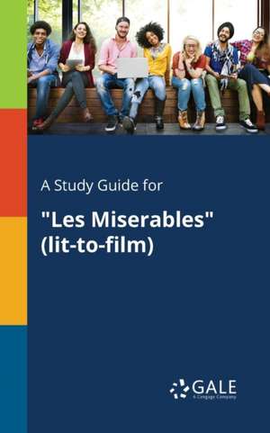 A Study Guide for "Les Miserables" (lit-to-film) de Cengage Learning Gale