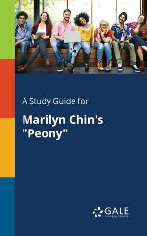 A Study Guide for Marilyn Chin's "Peony" de Cengage Learning Gale