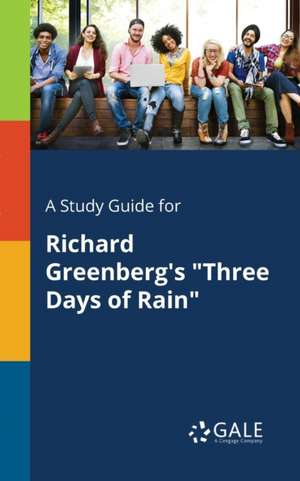 A Study Guide for Richard Greenberg's "Three Days of Rain" de Cengage Learning Gale