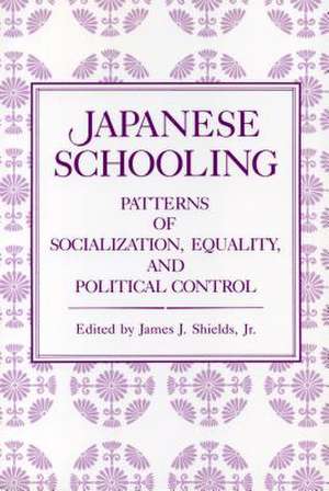 Japanese Schooling – Patterns of Socialization, Equality, and Political Control de James J. Shields