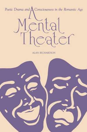 A Mental Theater – Poetic Drama and Consciousness in the Romantic Age de Alan Richardson