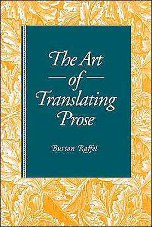 The Art of Translating Prose de Burton Raffel