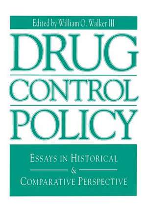 Drug Control Policy – Essays in Historical and Comparative Perspective de William O. Walker Iii