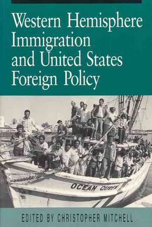 Western Hemisphere Immigration and United States Foreign Policy de Christopher Mitchell