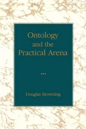 Ontology and the Practical Arena de Douglas Browning