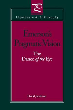 Emerson`s Pragmatic Vision – The Dance of the Eye de David Jacobson