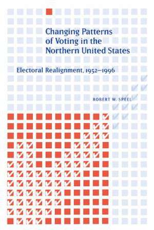 Changing Patterns of Voting in the Northern United States – Electoral Realignment, 1952–1996 de Robert W. Speel