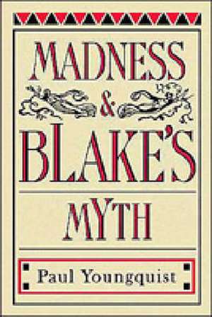 Madness and Blake`s Myth de Paul Youngquist