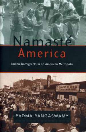 Namasté America – Indian Immigrants in an American Metropolis de Padma Rangaswamy