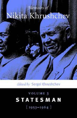 Memoirs of Nikita Khrushchev – Volume 3: Statesman, 1953–1964 de Sergei Khrushchev