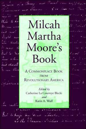 Milcah Martha Moore`s Book – A Commonplace Book from Revolutionary America de Catherine La Co Blecki