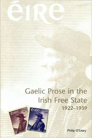 Gaelic Prose in the Irish Free State – 1922–1939 de Philip O`leary