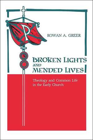 Broken Lights and Mended Lives – Theology and Common Life in the Early Church de William Caferro