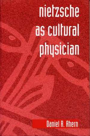 Nietzsche as Cultural Physician de Daniel R. Ahern