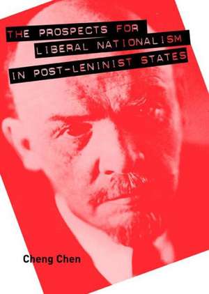 The Prospects for Liberal Nationalism in Post–Leninist States de Cheng Chen