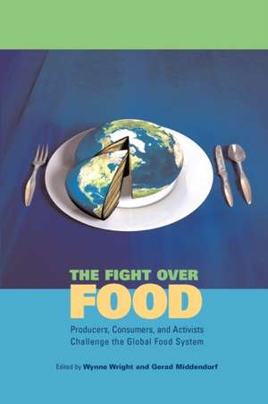 The Fight Over Food – Producers, Consumers, and Activists Challenge the Global Food System de Wynne Wright