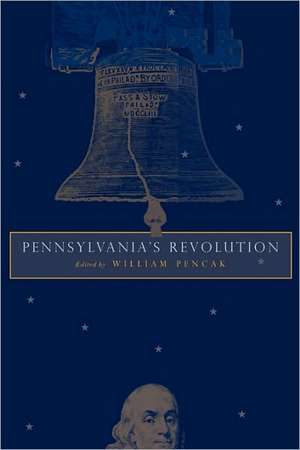 Pennsylvania`s Revolution de William A. Pencak