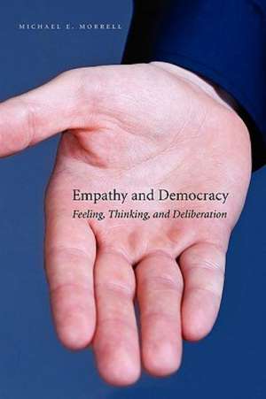 Empathy and Democracy – Feeling, Thinking, and Deliberation de Michael E. Morrell