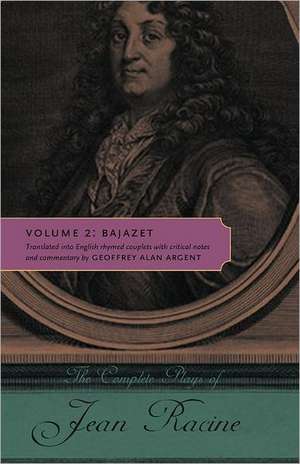 The Complete Plays of Jean Racine – Volume 2: Bajazet de Jean Racine