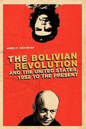 The Bolivian Revolution and the United States, 1952 to the Present de James F. Siekmeier