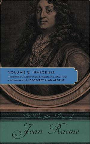 The Complete Plays of Jean Racine – Volume 3: Iphigenia de Jean Racine