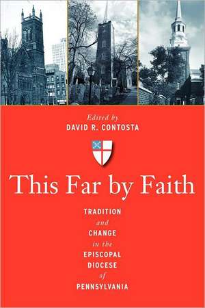 This Far by Faith – Tradition and Change in the Episcopal Diocese of Pennsylvania de David R. Contosta