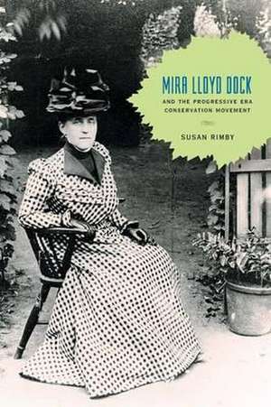 Mira Lloyd Dock and the Progressive Era Conservation Movement de Susan Rimby