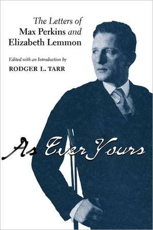 As Ever Yours – The Letters of Max Perkins and Elizabeth Lemmon de Rodger L. Tarr