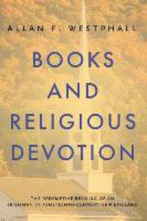 Books and Religious Devotion – The Redemptive Reading of an Irishman in Nineteenth–Century New England de Allan F. Westphall