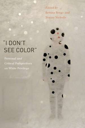 "I Don′t See Color" – Personal and Critical Perspectives on White Privilege de Bettina Bergo