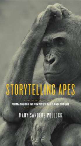 Storytelling Apes – Primatology Narratives Past and Future de Mary Sanders Pollock