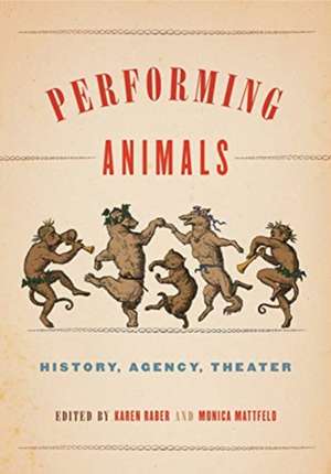 Performing Animals – History, Agency, Theater de Karen Raber