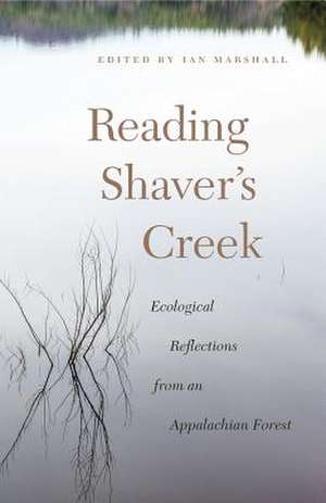 Reading Shaver′s Creek – Ecological Reflections from an Appalachian Forest de Ian Marshall