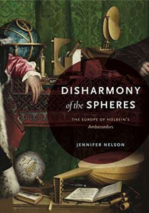 Disharmony of the Spheres – The Europe of Holbein′s Ambassadors de Jennifer Nelson