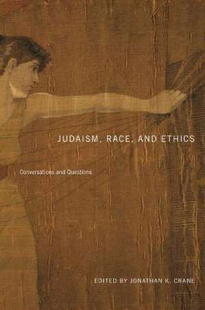 Judaism, Race, and Ethics – Conversations and Questions de Jonathan K. Crane