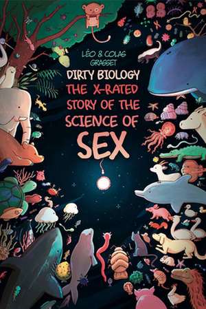 Dirty Biology – The X–Rated Story of the Science of Sex de Léo Grasset