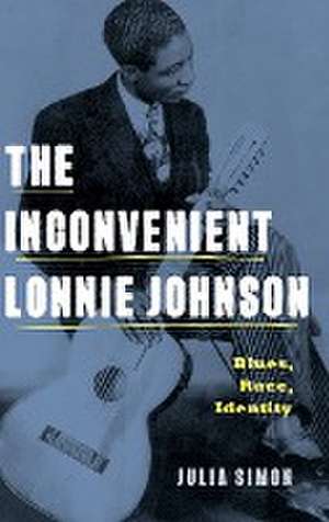 The Inconvenient Lonnie Johnson – Blues, Race, Identity de Julia Simon