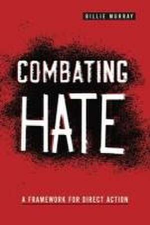 Combating Hate – A Framework for Direct Action de Billie Murray