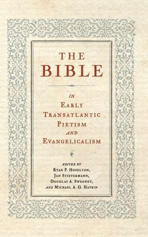 The Bible in Early Transatlantic Pietism and Evangelicalism de Ryan P. Hoselton