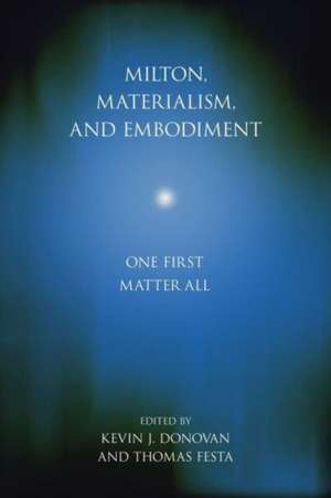 Milton, Materialism, and Embodiment – One First Matter All de Kevin J. Donovan