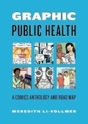 Graphic Public Health – A Comics Anthology and Road Map de Meredith Li–vollmer