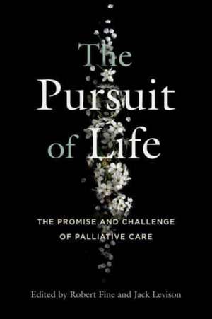 The Pursuit of Life – The Promise and Challenge of Palliative Care de Robert Fine