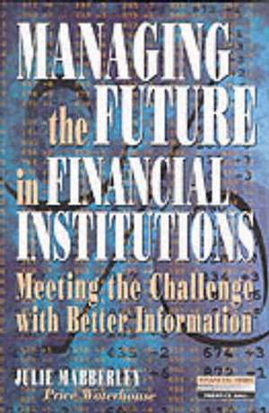 Managing the Future in Financial Institutions de Julie Mabberley